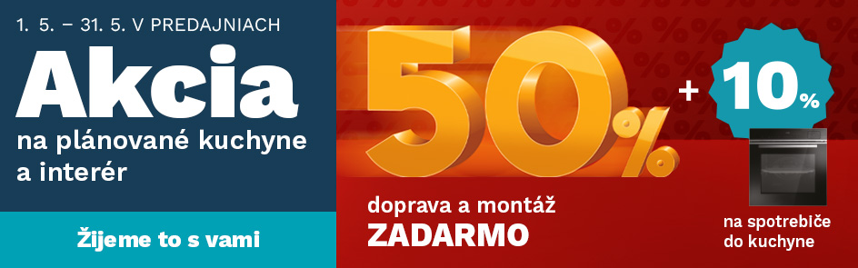 50 % NA PLÁNOVANÉ KUCHYNE A INTERIÉR + 10 % NA SPOTREBIČE DO KUCHYNE